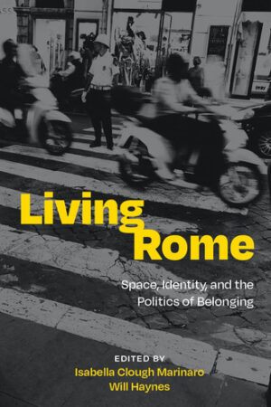 Living Rome Space, Identity, and the Politics of Belonging