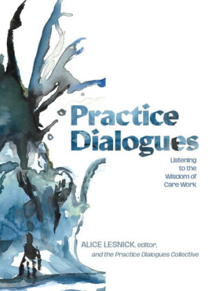 Practice Dialogues: Listening to the Wisdom of Care Work