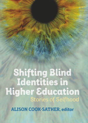 Shifting Blind Identities in Higher Education: Stories of Selfhood