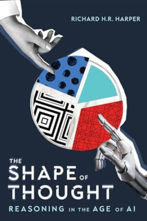 The Shape of Thought Reasoning in the Age of AI