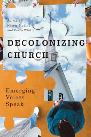 Decolonizing Church Emerging Voices Speak