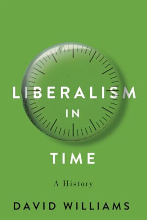 Liberalism in Time A History