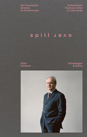 Spillover: Switzerland's Financial Center in Crisis Mode--Portraits of Decision-Makers