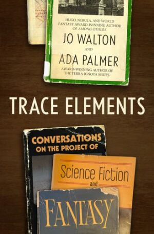 Trace Elements Conversations on the Project of Science Fiction and Fantasy