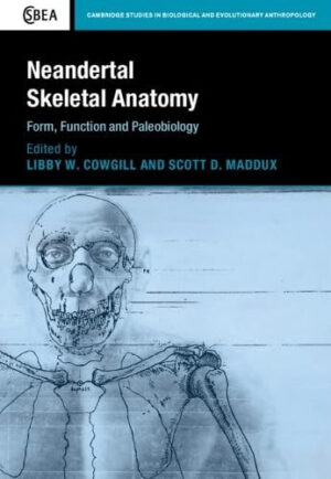 Neandertal Skeletal Anatomy - Form, Function and Paleobiology