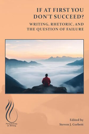 If at First You Don't Succeed? Writing, Rhetoric, and the Question of Failure