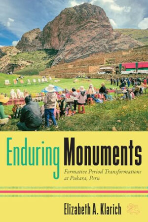 Enduring Monuments Formative Period Transformations at Pukara, Peru