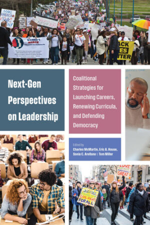 Next-Gen Perspectives on Leadership Coalitional Strategies for Launching Careers, Renewing Curricula, and Defending Democracy