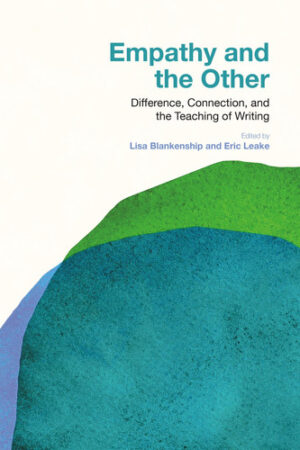 Empathy and the Other - Difference, Connection, and the Teaching of Writing