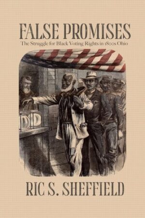 False Promises The Struggle for Black Voting Rights in 1800s Ohio