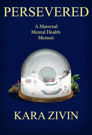 Persevered A Maternal Mental Health Memoir