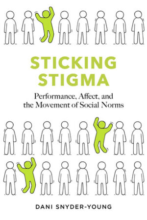 Sticking Stigma - Performance, Affect, and the Movement of Social Norms