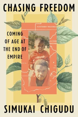 Chasing Freedom Coming of Age at the End of Empire