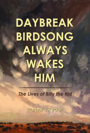 Daybreak Birdsong Always Wakes Him: The Lives of Billy the Kid