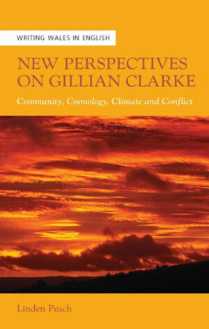 New Perspectives on Gillian Clarke Community, Cosmology, Climate and Conflict