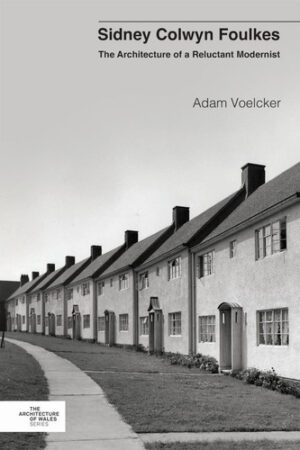 Sidney Colwyn Foulkes The Architecture of a Reluctant Modernist