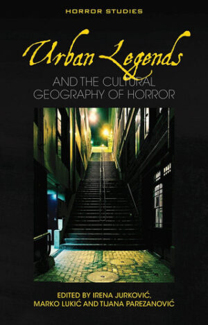 Urban Legends: and the Cultural Geography of Horror (Horror Studies)