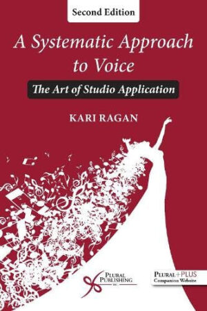 A Systematic Approach to Voice: The Art of Studio Application, Second Edition
