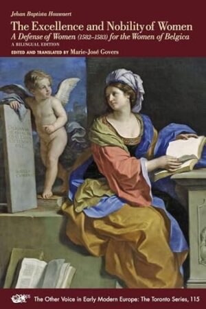 The Excellence and Nobility of Women A Defense of Women (1582-1583) for the Women of Belgica