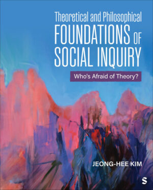 Theoretical and Philosophical Foundations of Social Inquiry - Who?s Afraid of Theory?