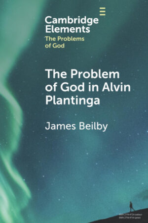 The Problem of God in Alvin Plantinga (Elements in the Problems of God)
