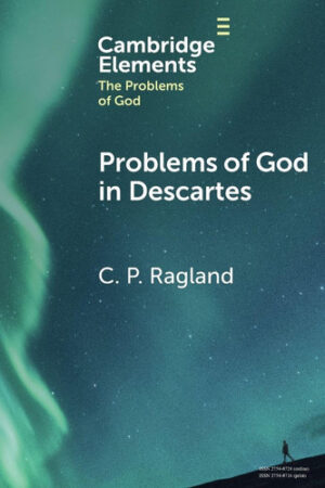 Problems of God in Descartes (Elements in the Problems of God)