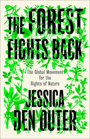 The Forest Fights Back: A Global Movement for the Rights of Nature