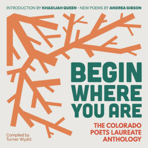 Begin Where You Are The Colorado Poets Laureate Anthology