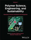 Polymer Science, Engineering, and Sustainability, Volume 1 Chemistry - Polymer Synthesis and Production