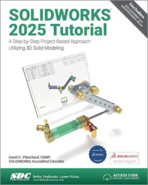SOLIDWORKS 2025 Tutorial A Step-By-Step Project Based Approach Utilizing 3D Modeling