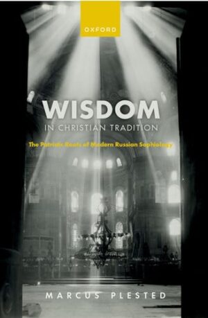 Wisdom in Christian Tradition The Patristic Roots of Modern Russian Sophiology