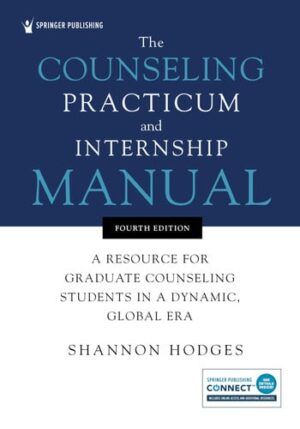 The Counseling Practicum and Internship Manual A Resource for Graduate Counseling Students in a Dynamic, Global Era