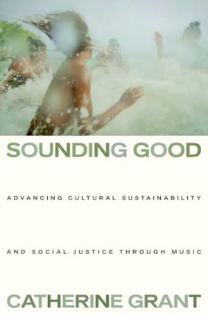 Sounding Good Advancing Cultural Sustainability and Social Justice Through Music