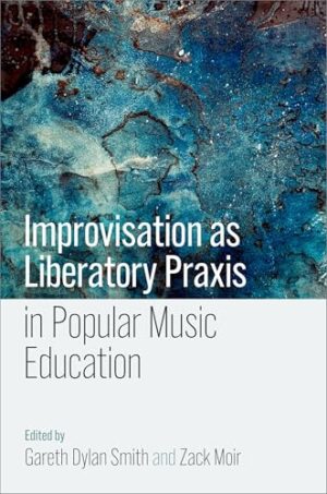 Improvisation As Liberatory Praxis in Popular Music Education