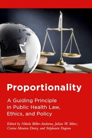 Proportionality A Guiding Principle in Public Health Law, Ethics, and Policy