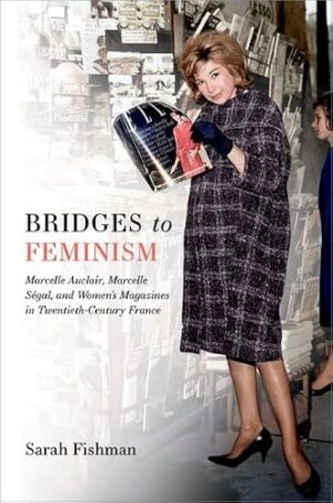 Bridges to Feminism: Marcelle Auclair, Marcelle Ségal, and Women's Magazines in Twentieth-Century France