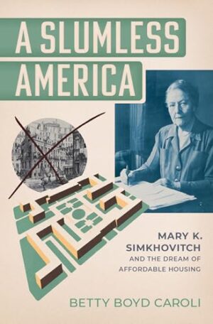 A Slumless America Mary K. Simkhovitch and the Dream of Affordable Housing