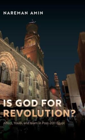 Is God for Revolution? Affect, Youth, and Islam in Post-2011 Egypt