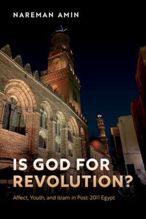 Is God for Revolution? Affect, Youth, and Islam in Post-2011 Egypt