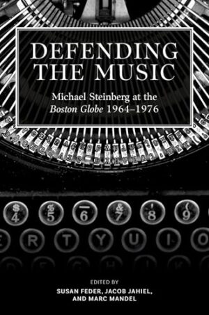 Defending the Music: Michael Steinberg at the Boston Globe, 1964-1976