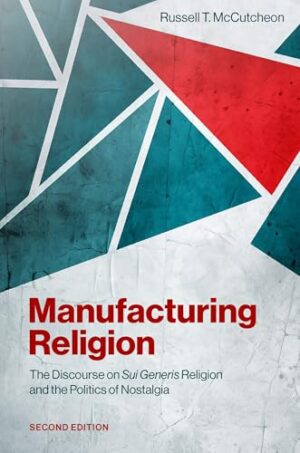 Manufacturing Religion: The Discourse on Sui Generis Religion and the Politics of Nostalgia