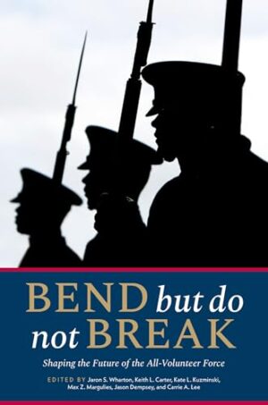 Bend But Do Not Break Shaping the Future of the All-Volunteer Force