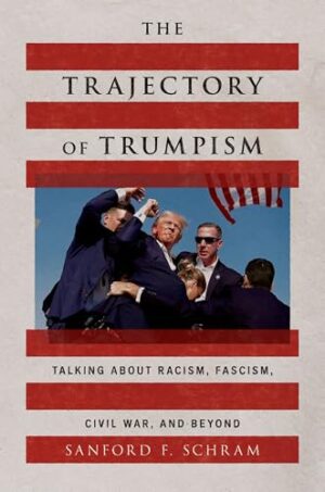 The Trajectory of Trumpism Talking about Racism, Fascism, Civil War, and Beyond