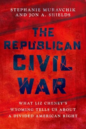 The Republican Civil War What Liz Cheney's Wyoming Tells Us about a Divided American Right