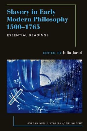 Slavery in Early Modern Philosophy 1500-1765 Essential Readings