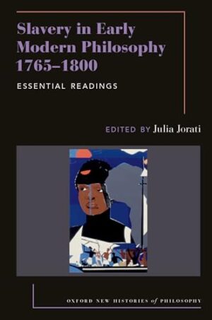 Slavery in Early Modern Philosophy 1765-1800 Essential Readings