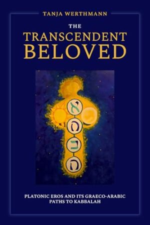 The Transcendent Beloved Platonic Eros and Its Graeco-Arabic Paths to Kabbalah