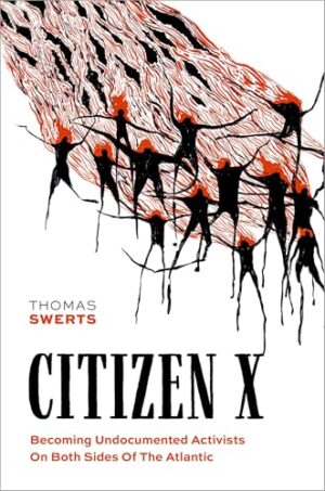 Citizen X: Becoming Undocumented Activists on Both Sides of the Atlantic (Global and Comparative Ethnography)