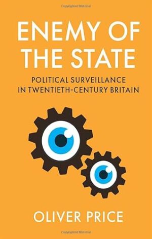 Enemy of the State: Political Surveillance in Twentieth-Century Britain