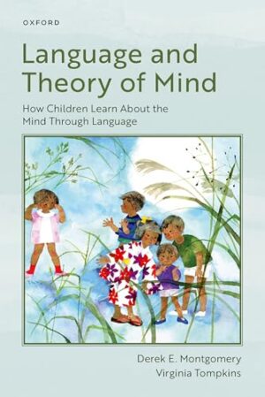 Language and Theory of Mind How Children Learn about the Mind Through Language